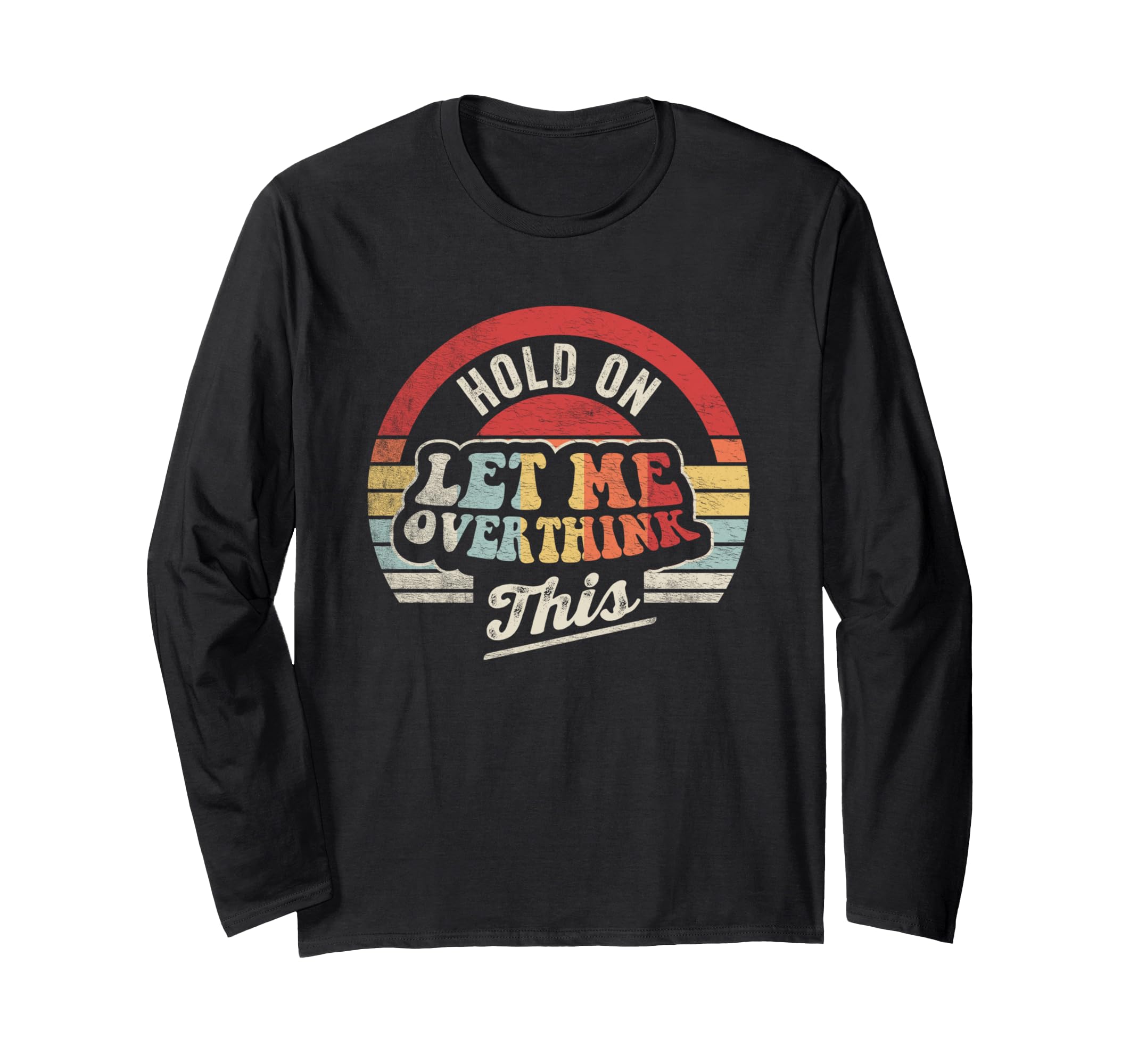 Hold Let Me Overthink This T-Shirt - Trendy Graphic Unisex - T-Shirt, Sweatshirt, Hoodie