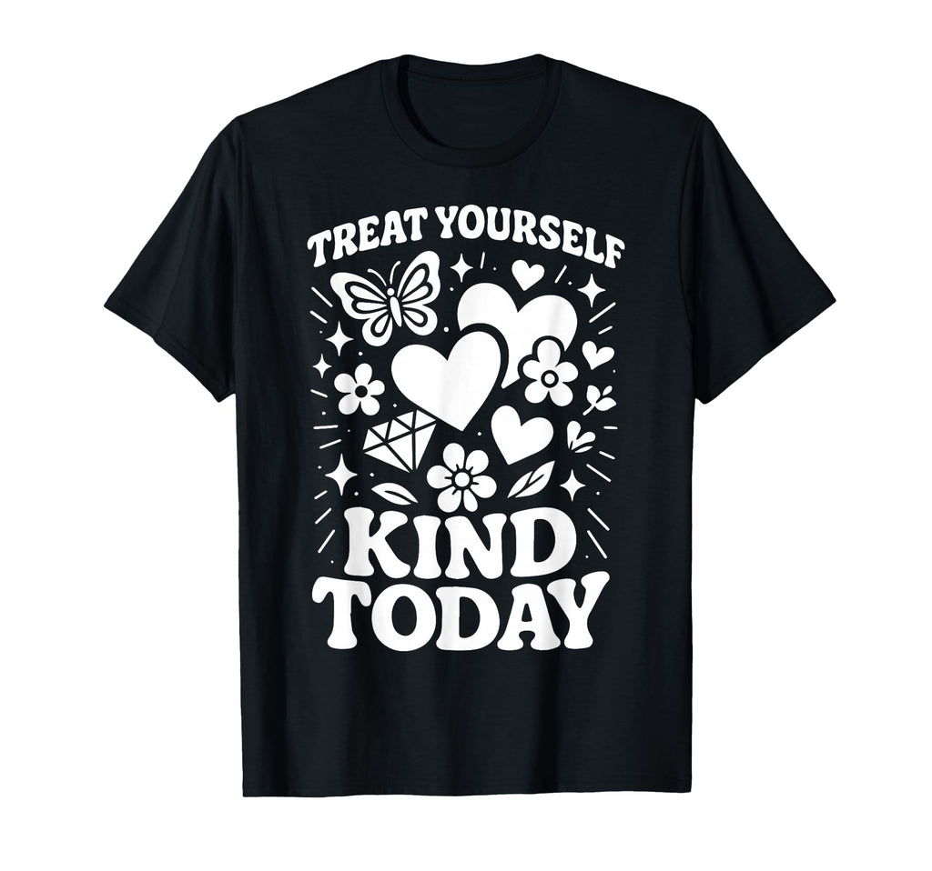 Treat Yourself Kind Today Self Care T-Shirt - Minimalist Print Unisex - T-Shirt, Sweatshirt, Hoodie