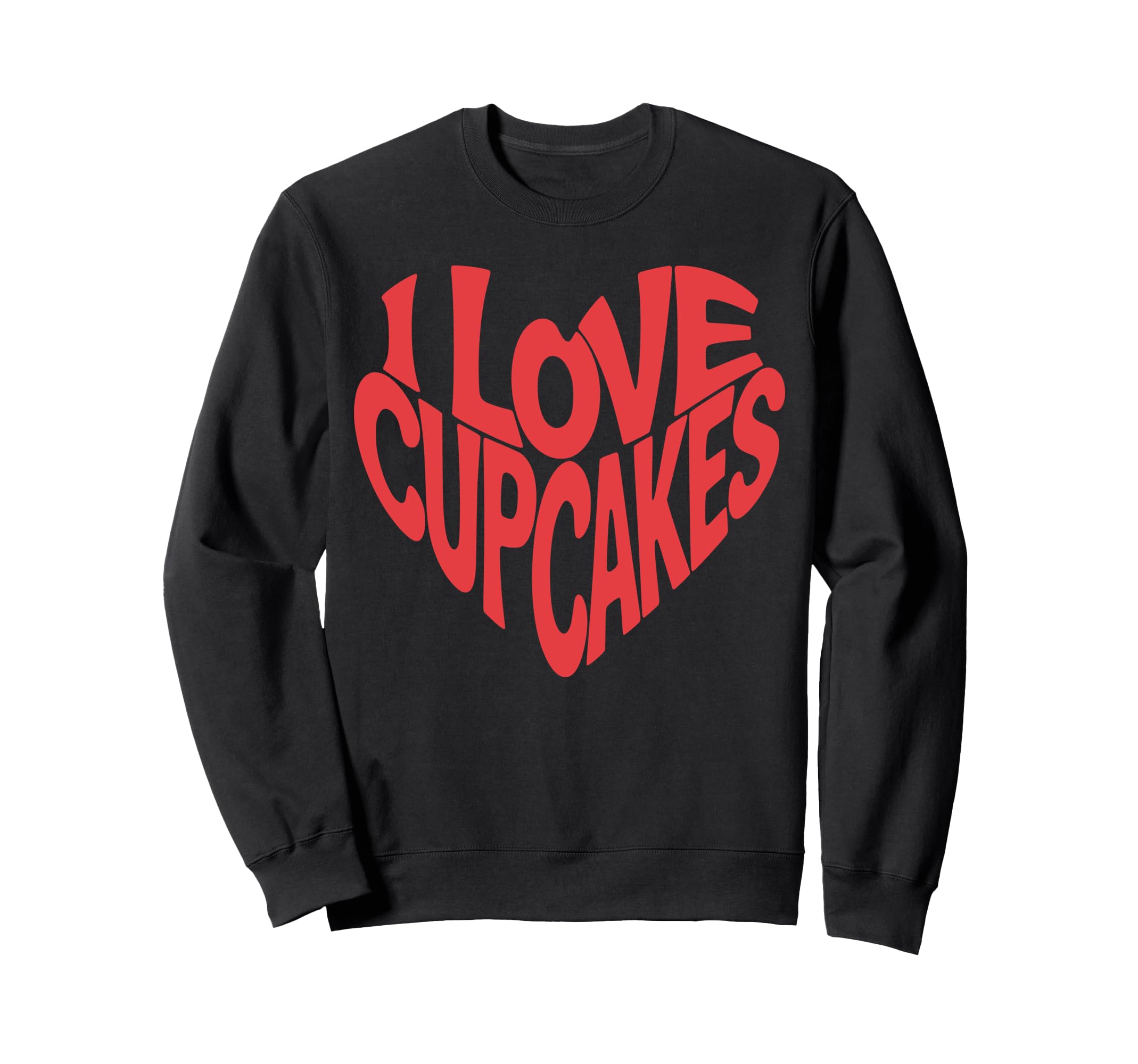 I Love Cupcakes Heart Typography Sweatshirt - Fun Novelty Design for Adults - T-Shirt, Sweatshirt, Hoodie
