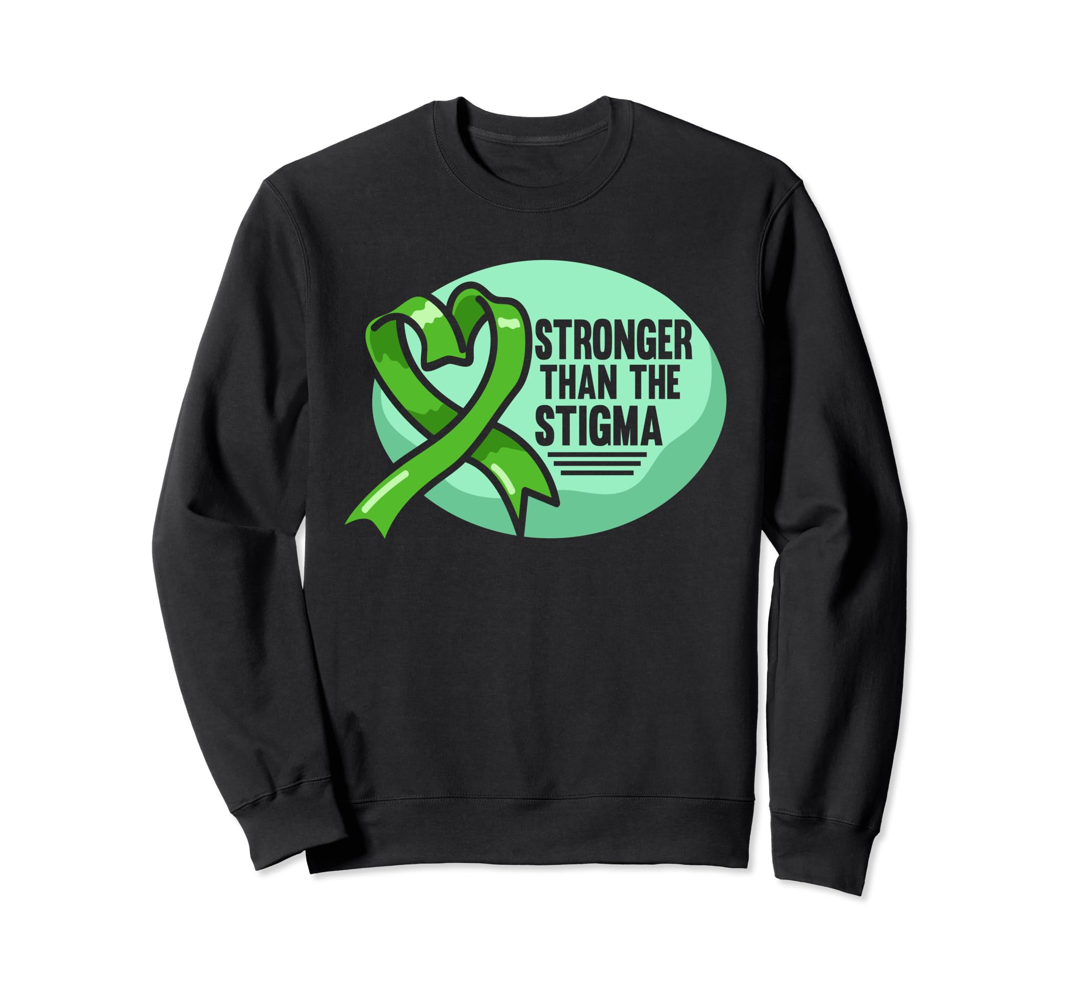 Stronger Than Stigma Green Mental Sweatshirt - Novelty Apparel for Adults - T-Shirt, Sweatshirt, Hoodie
