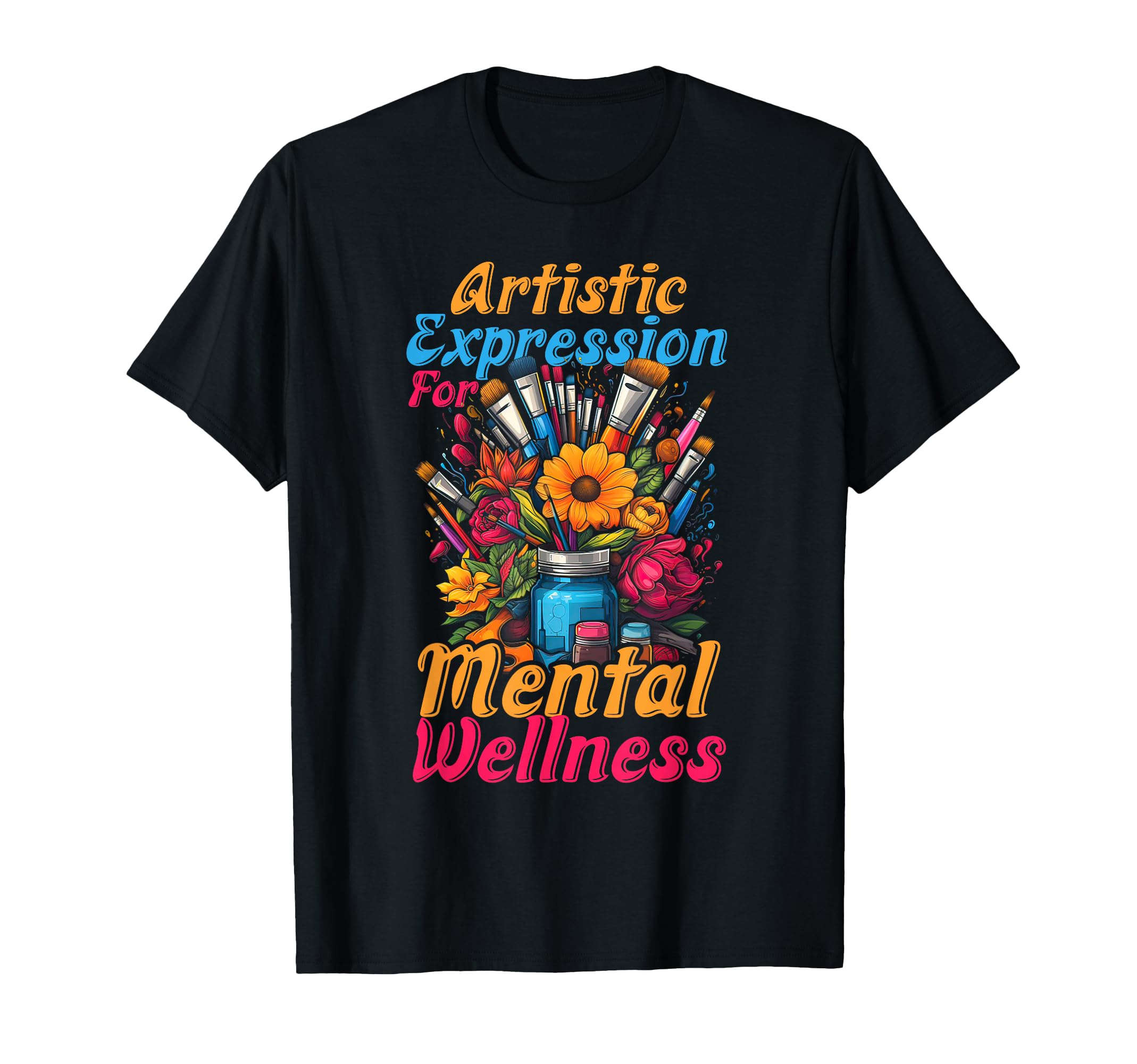 Painting Artistic Expression Mental T-Shirt - Unique Graphic Men Women - T-Shirt, Sweatshirt, Hoodie