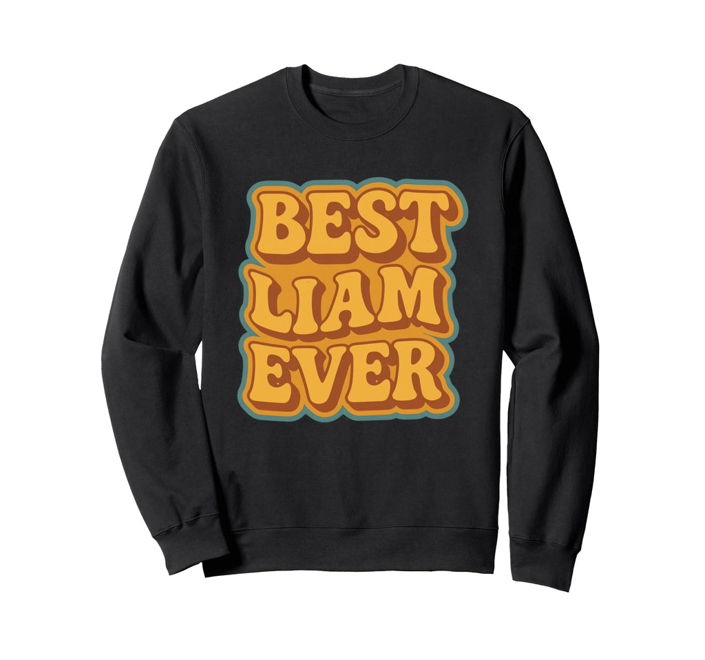 Funny Typography Best Liam Ever Sweatshirt - Minimalist Print Men Women - T-Shirt, Sweatshirt, Hoodie