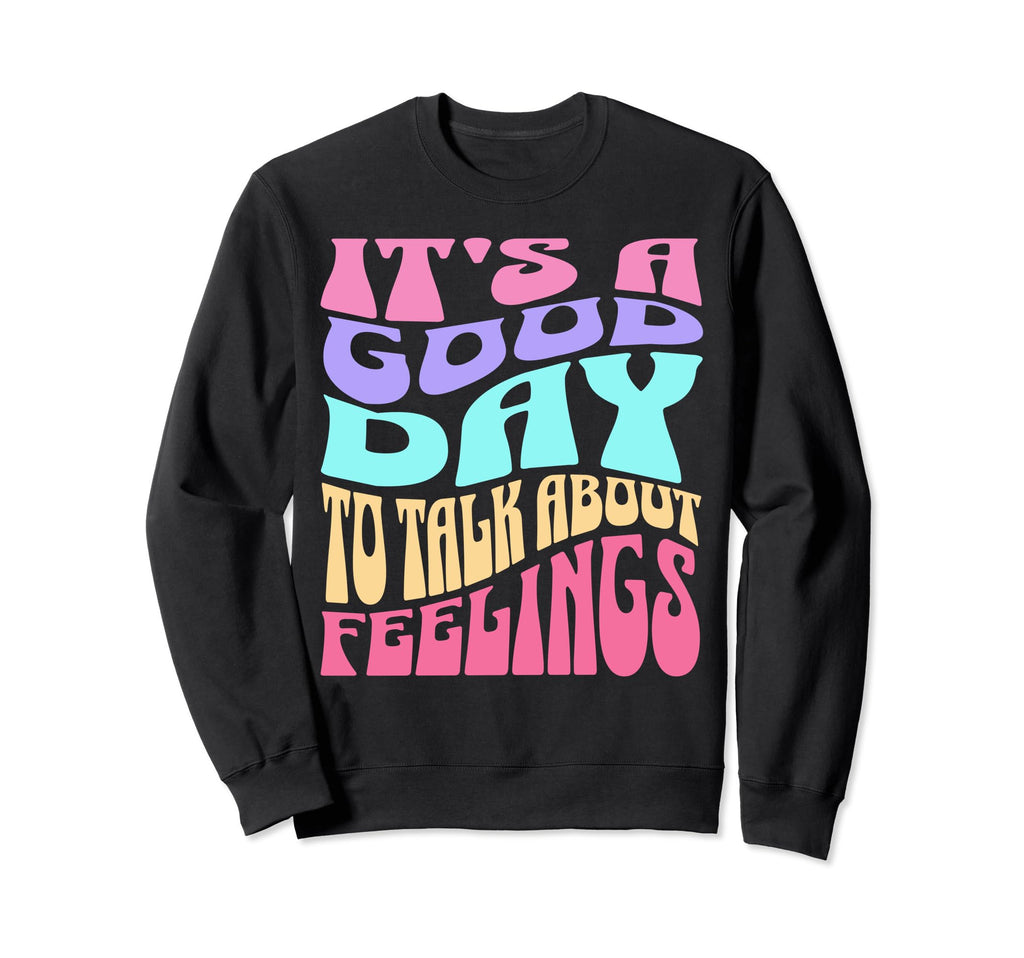 Its Good Day To Talk About Sweatshirt - Casual Everyday Wear Men Women - T-Shirt, Sweatshirt, Hoodie