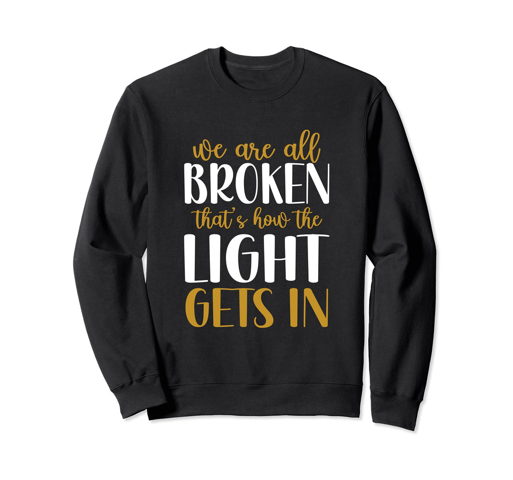 We Are All Broken Thats How Light Sweatshirt - Minimalist Print Men Women - T-Shirt, Sweatshirt, Hoodie