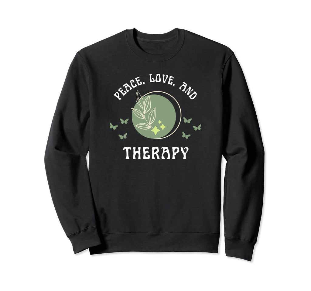 Peace Love And Therapy Mental Health Sweatshirt - Graphic Print Unisex - T-Shirt, Sweatshirt, Hoodie