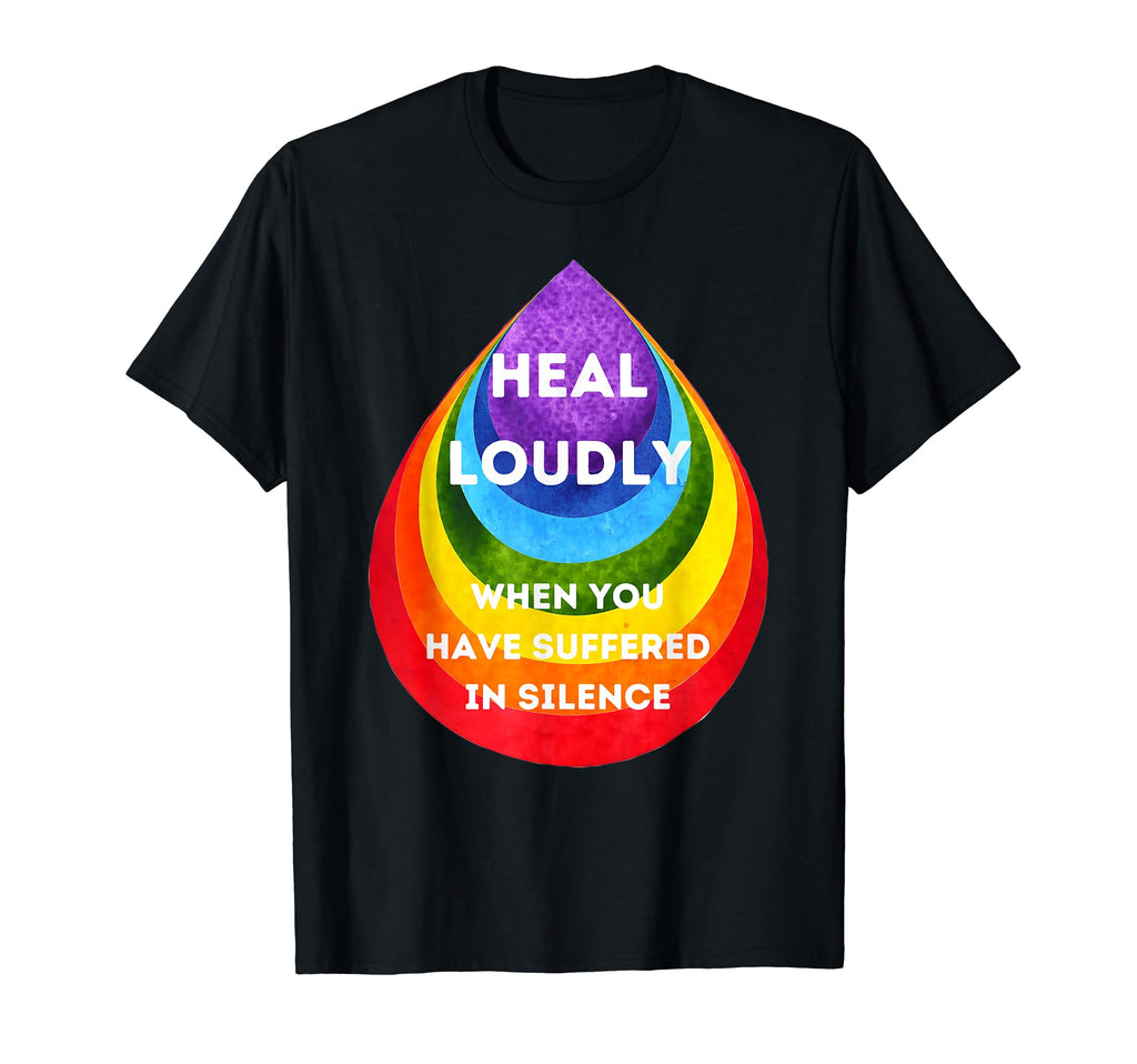 Heal Loudly When You Have T-Shirt - Casual Everyday Wear for Adults - T-Shirt, Sweatshirt, Hoodie