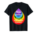 Heal Loudly When You Have T-Shirt - Casual Everyday Wear for Adults - T-Shirt, Sweatshirt, Hoodie