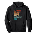 Mental Health Its Okay To Have Hoodie - Casual Everyday Wear for Adults - T-Shirt, Sweatshirt, Hoodie