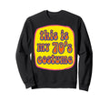 This Is My 70S Costume Groovy Sweatshirt - Graphic Print Men Women - T-Shirt, Sweatshirt, Hoodie