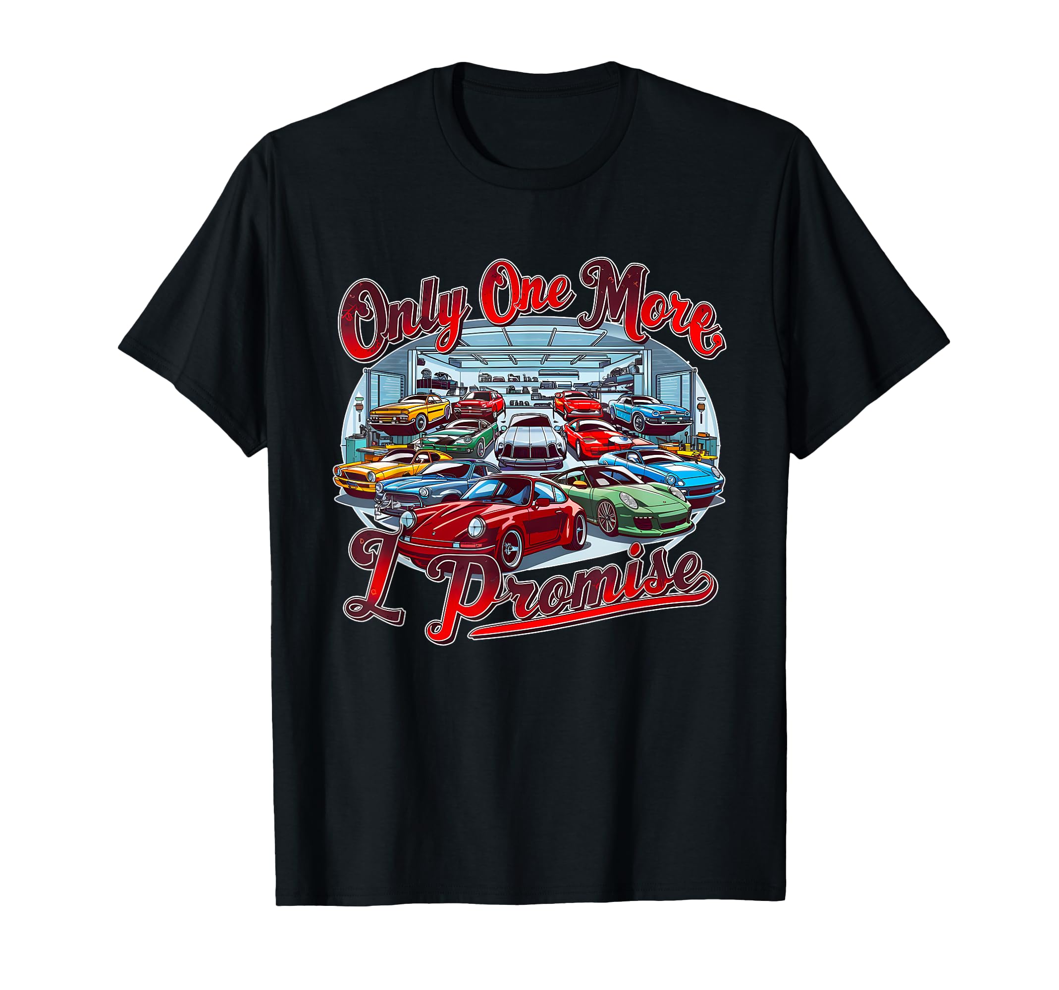 Only One More Car I Promise Auto T-Shirt - Casual Everyday Wear Unisex - T-Shirt, Sweatshirt, Hoodie