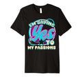 Im Yes To My Passions Self Care T-Shirt - Aesthetic Graphic Unisex - T-Shirt, Sweatshirt, Hoodie