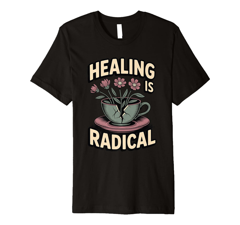 Healing Is Radical Self Care As T-Shirt - Aesthetic Graphic for Adults - T-Shirt, Sweatshirt, Hoodie