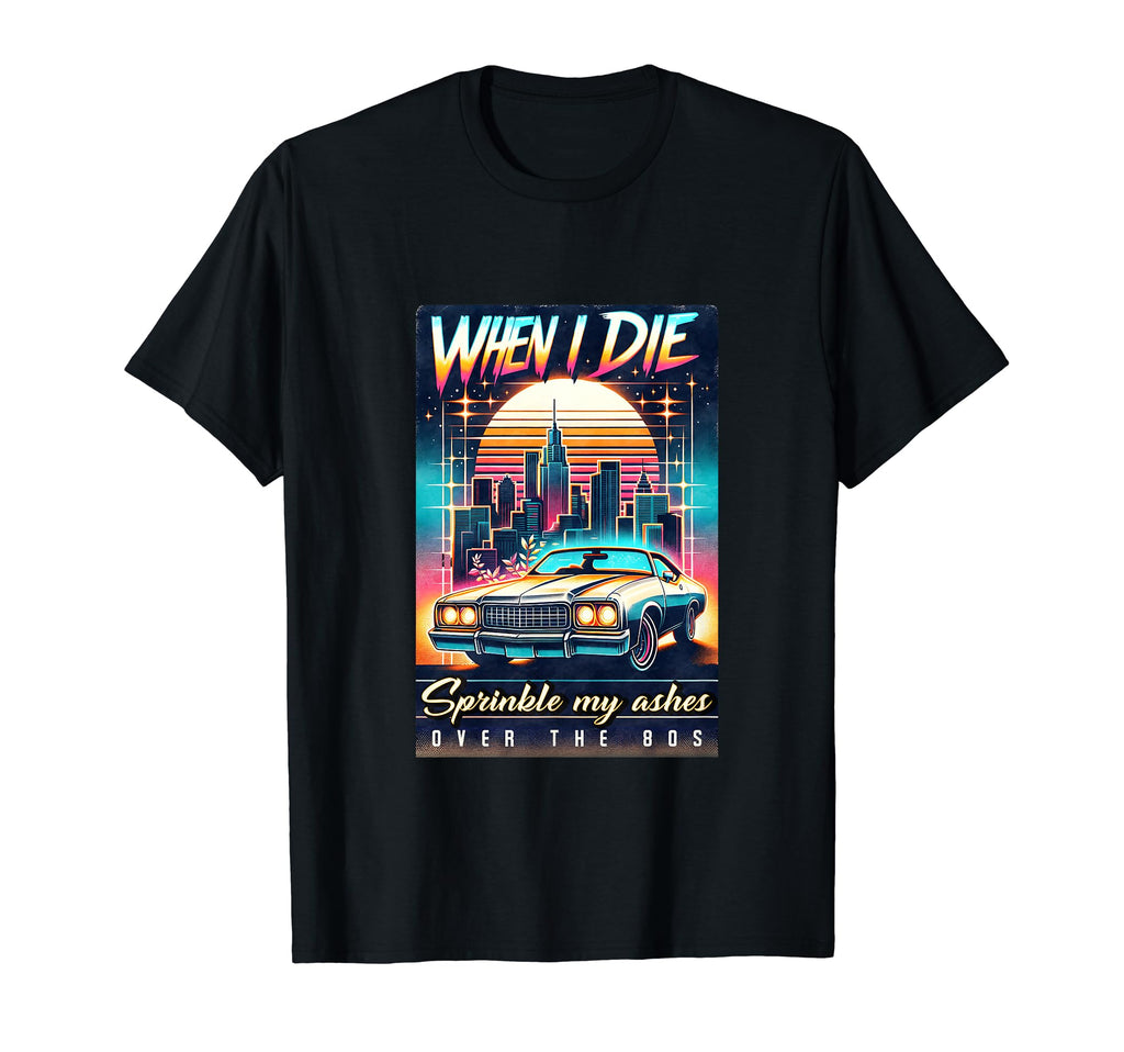 Sprinkle My Ashes Over 80S Synthwave T-Shirt - Casual Everyday Wear Unisex - T-Shirt, Sweatshirt, Hoodie