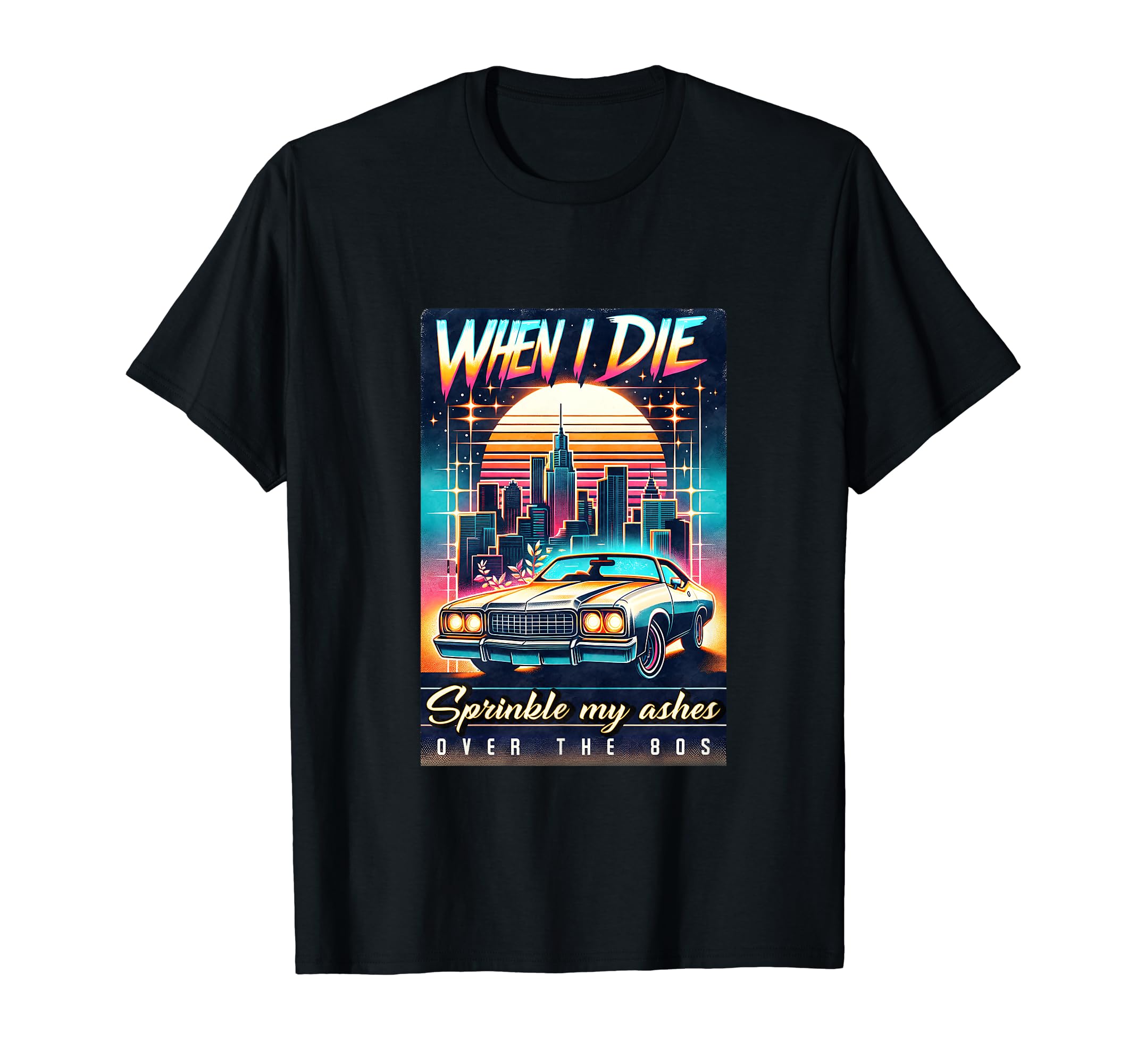 Sprinkle My Ashes Over 80S Synthwave T-Shirt - Casual Everyday Wear Unisex - T-Shirt, Sweatshirt, Hoodie