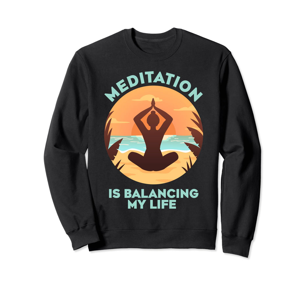 Meditation Is Balancing My Life Sweatshirt - Aesthetic Graphic for Adults - T-Shirt, Sweatshirt, Hoodie