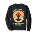 Meditation Is Balancing My Life Sweatshirt - Aesthetic Graphic for Adults - T-Shirt, Sweatshirt, Hoodie