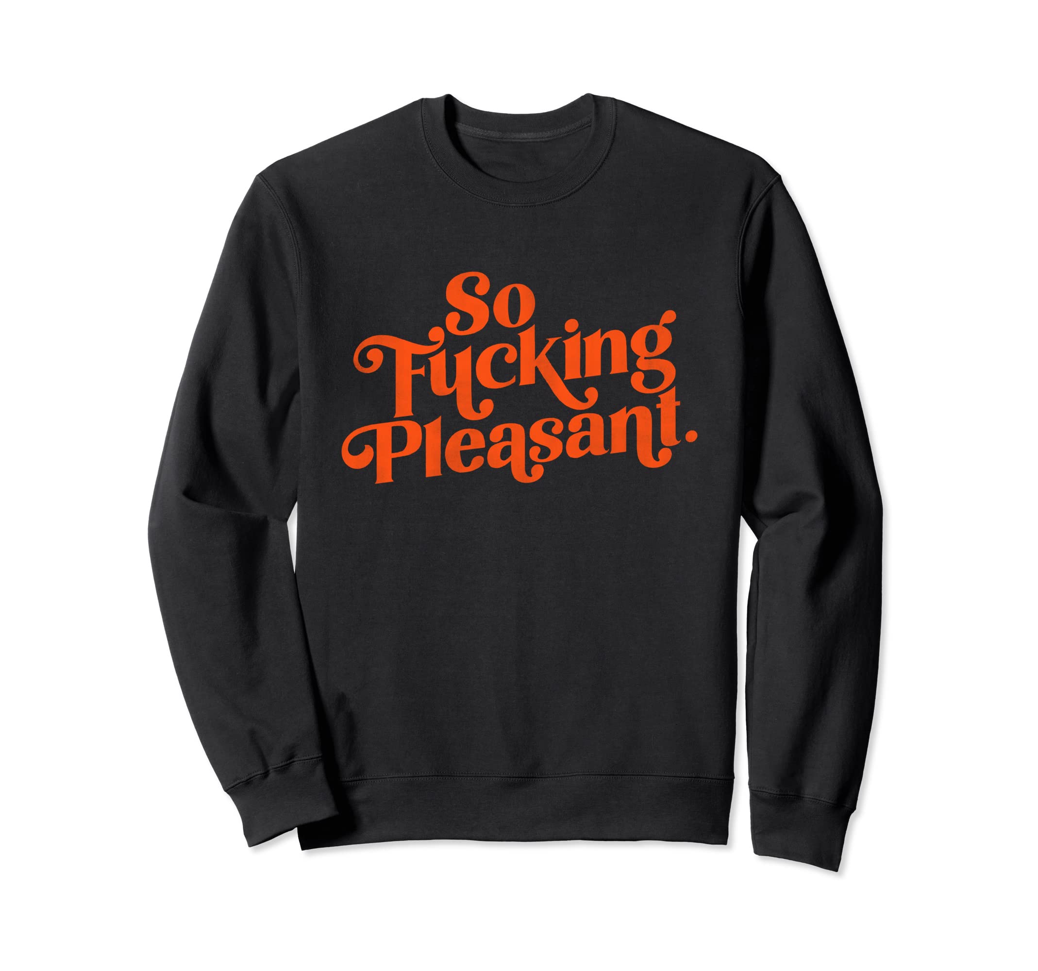 So Fucking Pleasant Funny Red Sweatshirt - Casual Everyday Wear Unisex - T-Shirt, Sweatshirt, Hoodie