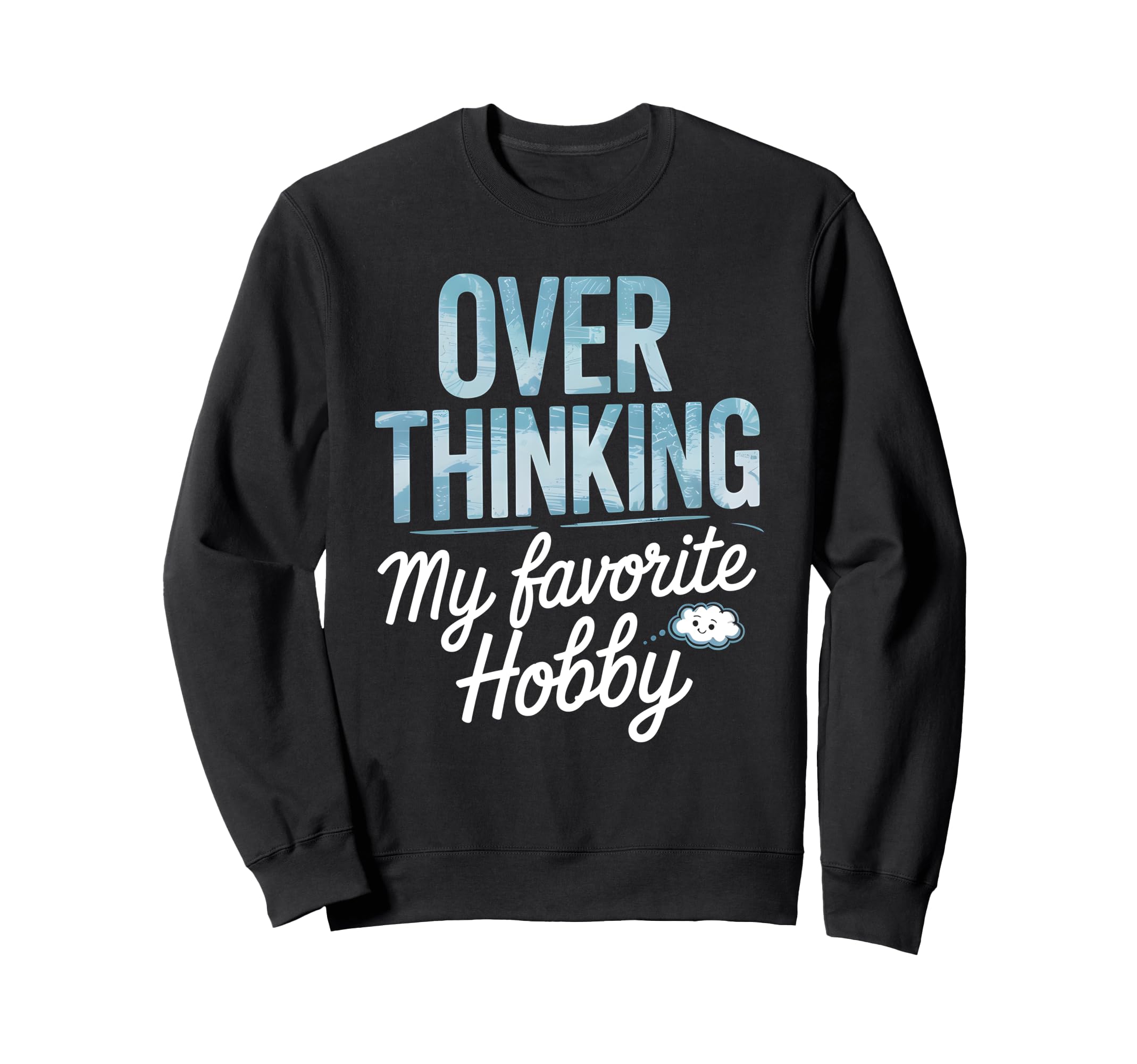 Overthinking My Favorite Hobby Sweatshirt - Casual Everyday Wear Men Women - T-Shirt, Sweatshirt, Hoodie