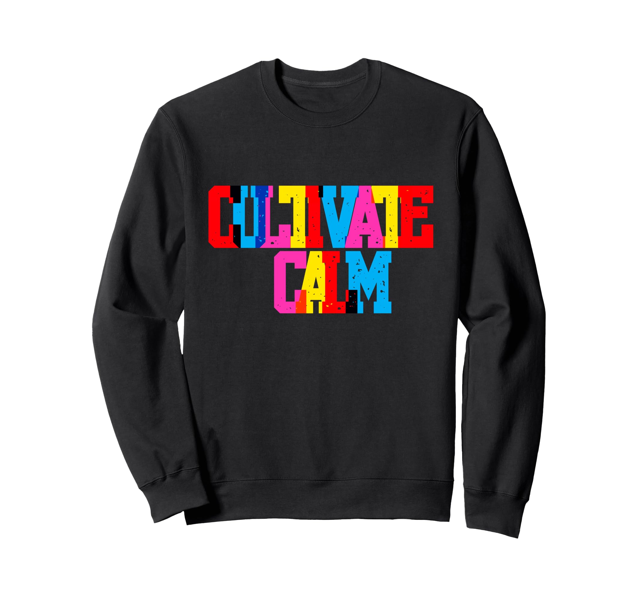 Cultivate Calm Bold Typography Sweatshirt - Streetwear Style for Adults - T-Shirt, Sweatshirt, Hoodie