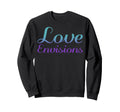 Love Envisions Mental Health Awareness Sweatshirt - Unique Graphic Unisex - T-Shirt, Sweatshirt, Hoodie