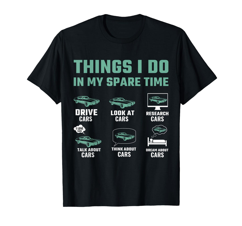 Things I Do My Spare Time Funny Car T-Shirt - Novelty Apparel for Adults - T-Shirt, Sweatshirt, Hoodie