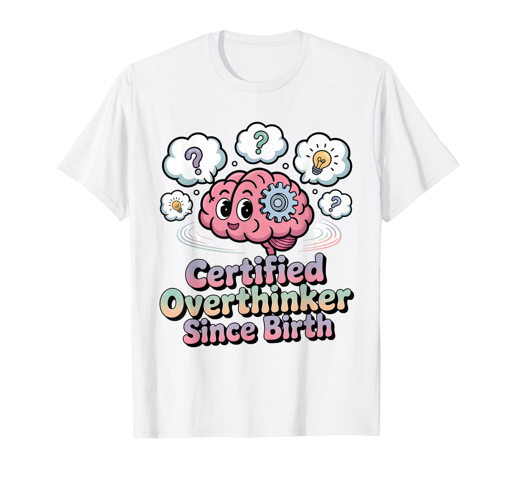 Certified Overthinker Since Birth T-Shirt - Unique Graphic Unisex - T-Shirt, Sweatshirt, Hoodie