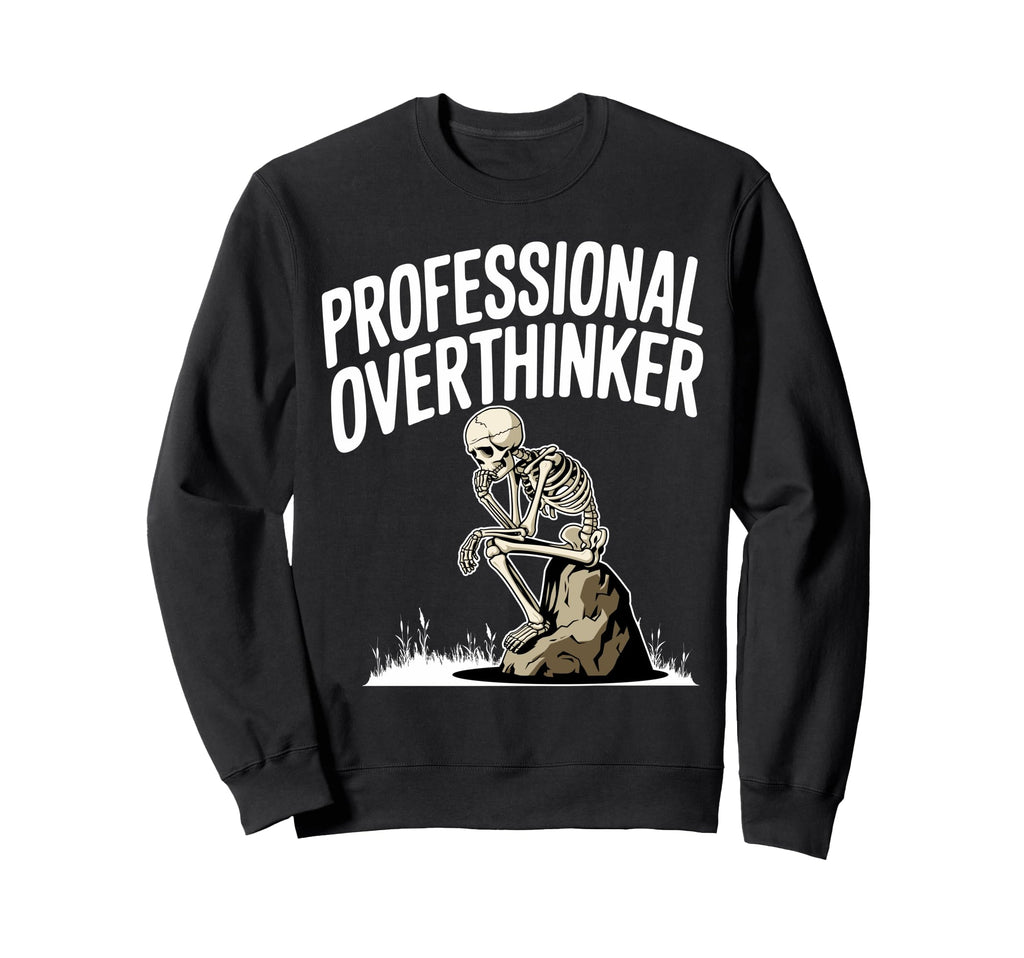 Professional Overthinker Anxiety Sweatshirt - Fun Novelty Design Men Women - T-Shirt, Sweatshirt, Hoodie