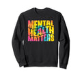 Mental Health Tie Dye Be Kind Sweatshirt - Fun Novelty Design for Adults - T-Shirt, Sweatshirt, Hoodie