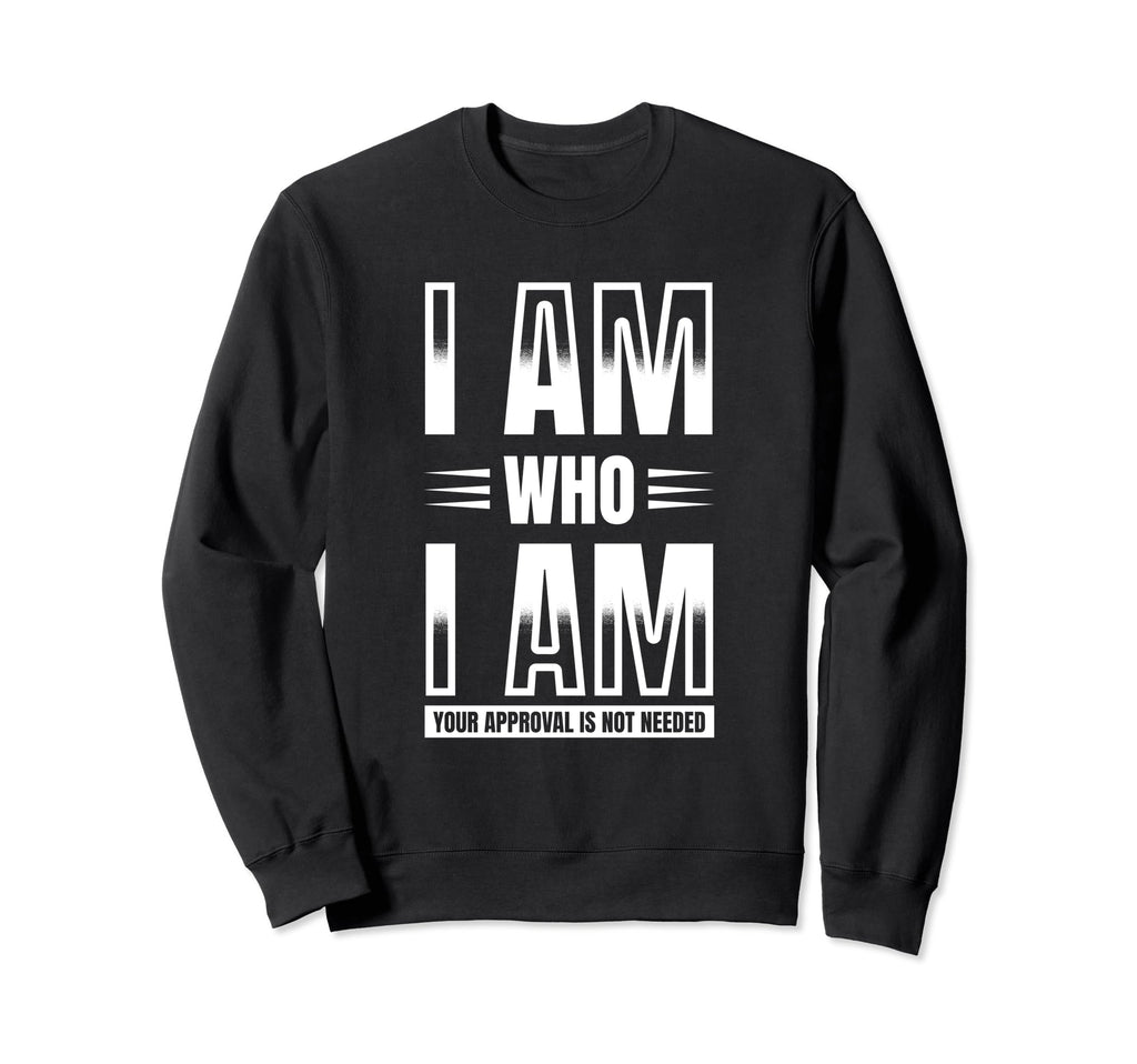 I Am Who I Am Your Approval Is Sweatshirt - Custom Art Print for Adults - T-Shirt, Sweatshirt, Hoodie