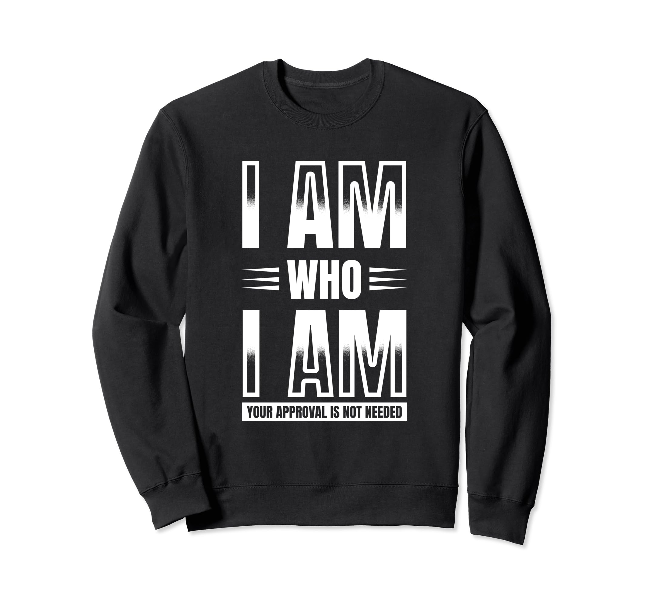 I Am Who I Am Your Approval Is Sweatshirt - Custom Art Print for Adults - T-Shirt, Sweatshirt, Hoodie
