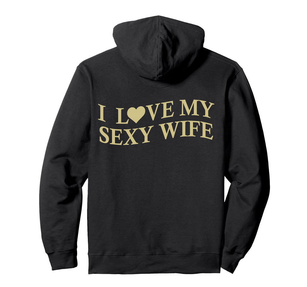 I Love My Sexy Wife Funny Husband Back Hoodie - Trendy Graphic for Adults - T-Shirt, Sweatshirt, Hoodie