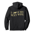 I Love My Sexy Wife Funny Husband Back Hoodie - Trendy Graphic for Adults - T-Shirt, Sweatshirt, Hoodie