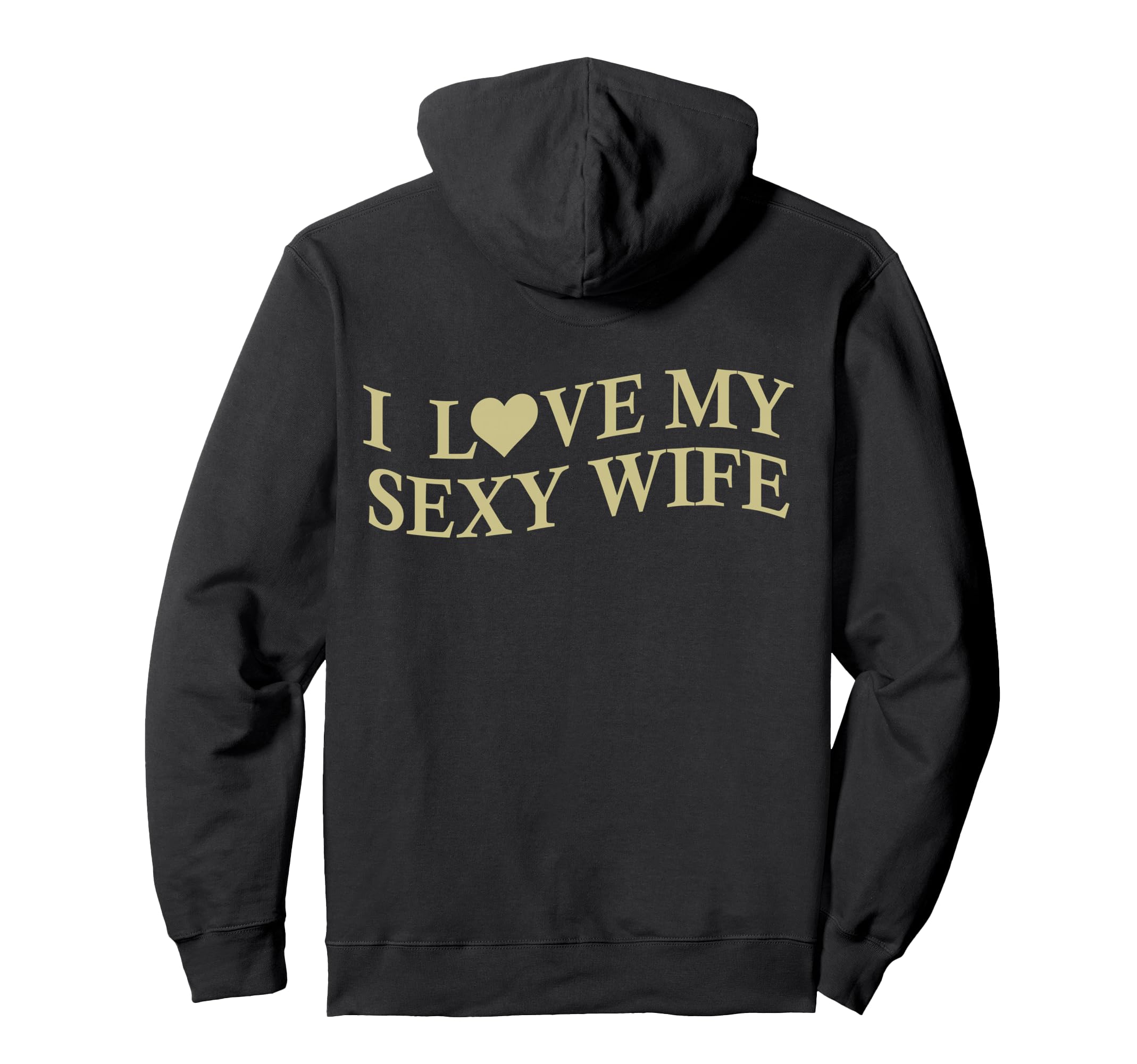 I Love My Sexy Wife Funny Husband Back Hoodie - Trendy Graphic for Adults - T-Shirt, Sweatshirt, Hoodie