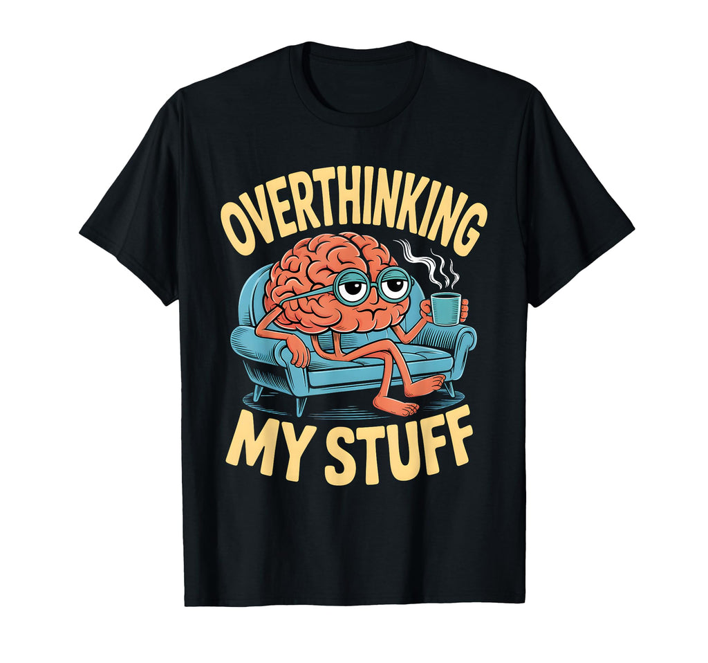 Funny Overthinking Anxiety Worrying T-Shirt - Aesthetic Graphic Men Women - T-Shirt, Sweatshirt, Hoodie