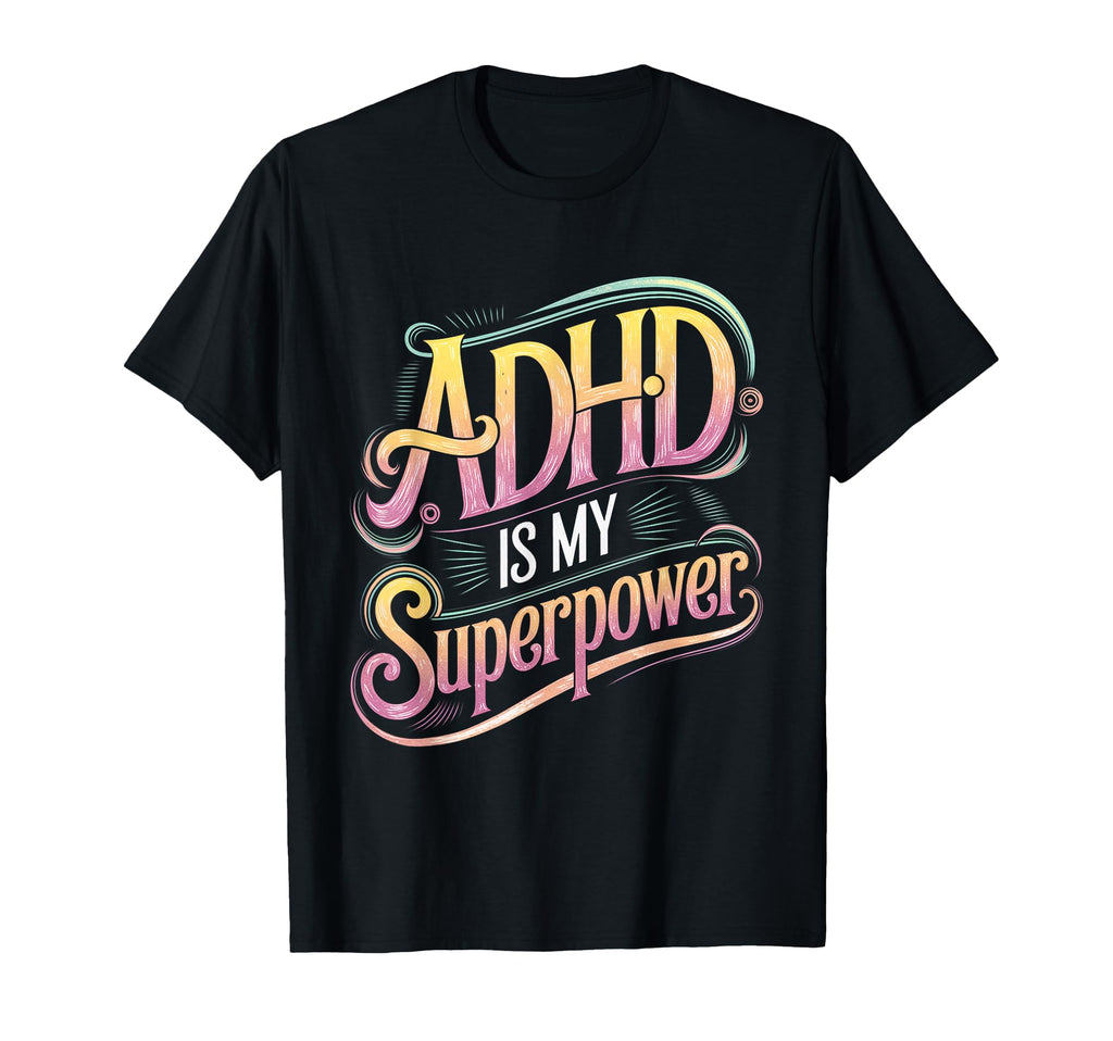 Adhd Is My Superpower Adhd Awareness T-Shirt - Streetwear Style Men Women - T-Shirt, Sweatshirt, Hoodie