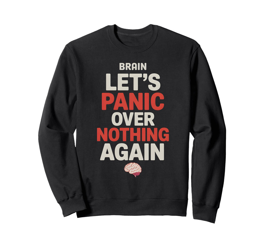 Brain Lets Panic Over Nothing Sweatshirt - Minimalist Print Men Women - T-Shirt, Sweatshirt, Hoodie