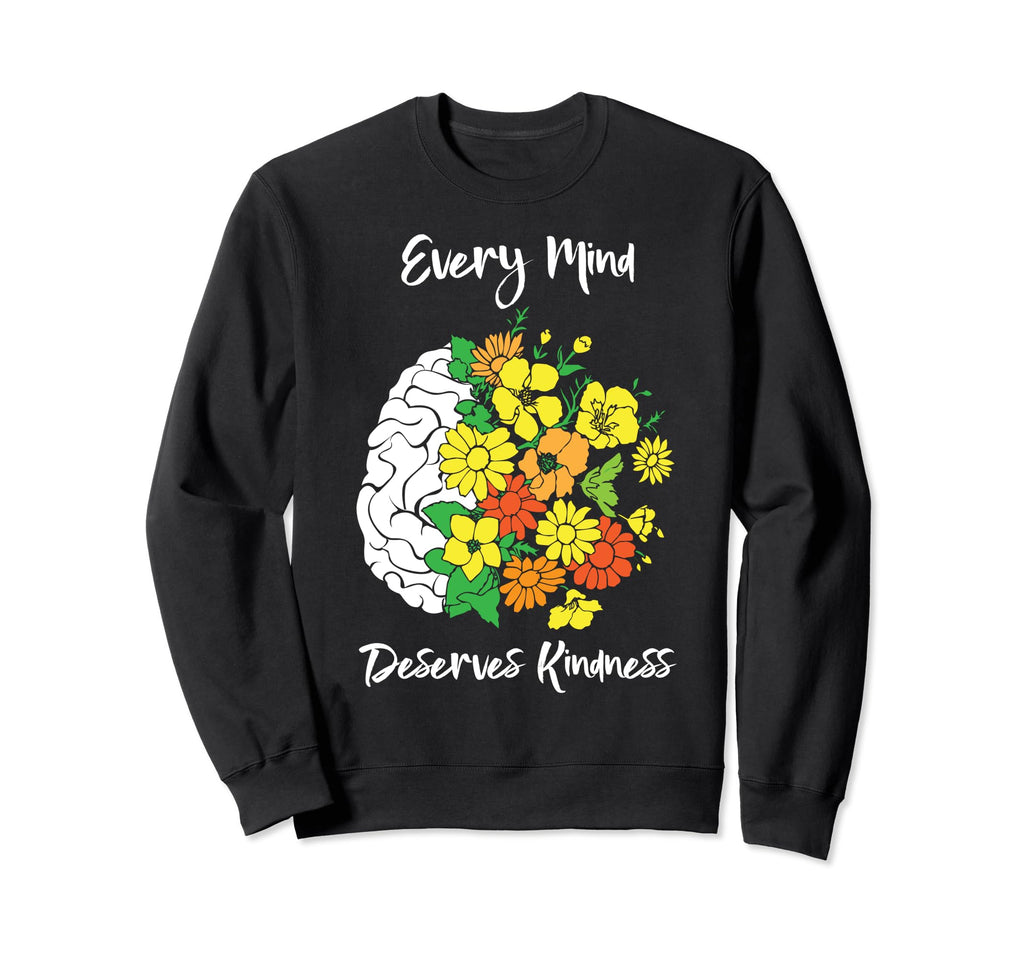 Every Mind Deserves Kindness Mental Sweatshirt - Unique Graphic Men Women - T-Shirt, Sweatshirt, Hoodie