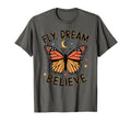 Fly Dream Believe Monarch Butterfly T-Shirt - Graphic Print Unisex - T-Shirt, Sweatshirt, Hoodie