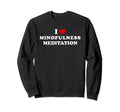 I Love Mindfulness Meditation Sweatshirt - Minimalist Print Men Women - T-Shirt, Sweatshirt, Hoodie