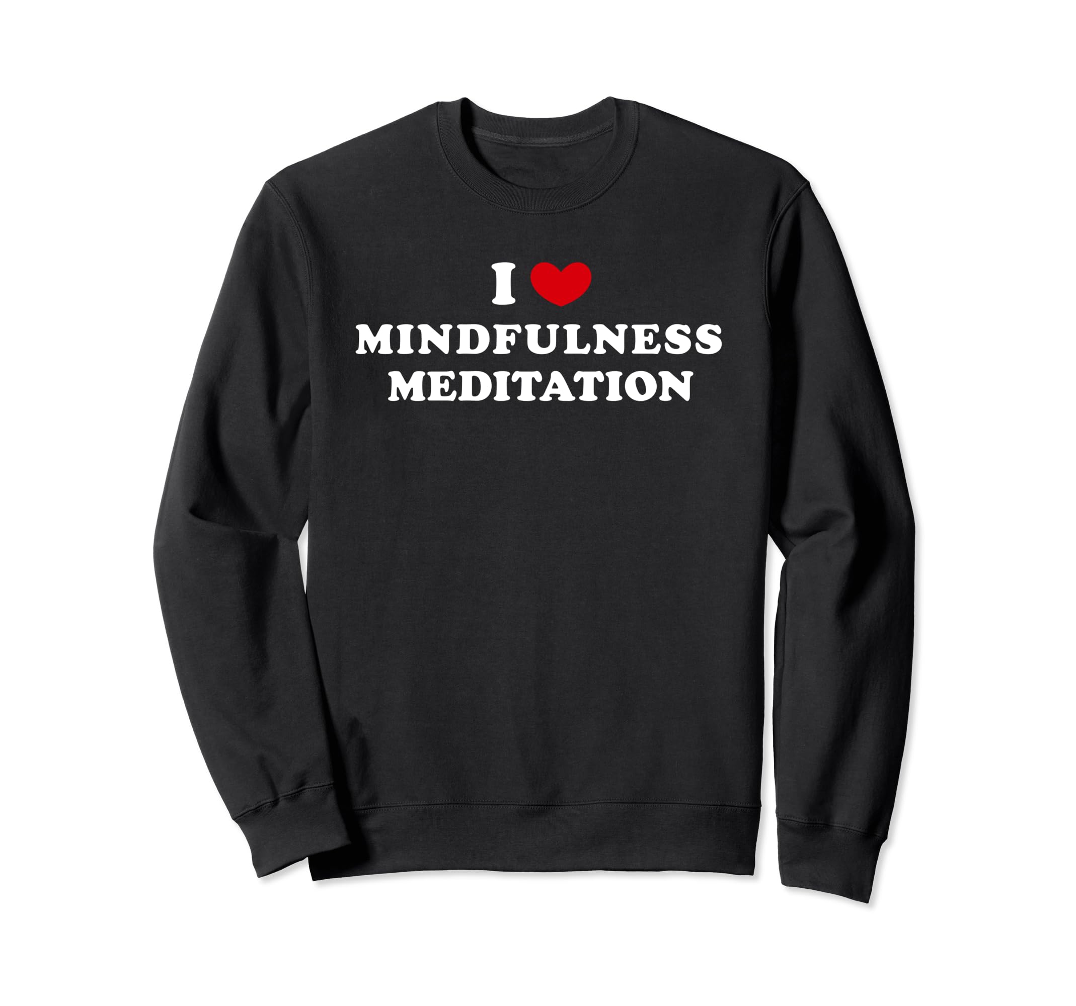 I Love Mindfulness Meditation Sweatshirt - Minimalist Print Men Women - T-Shirt, Sweatshirt, Hoodie