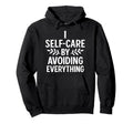 I Self Care Avoiding Everything Funny Hoodie - Aesthetic Graphic Unisex - T-Shirt, Sweatshirt, Hoodie