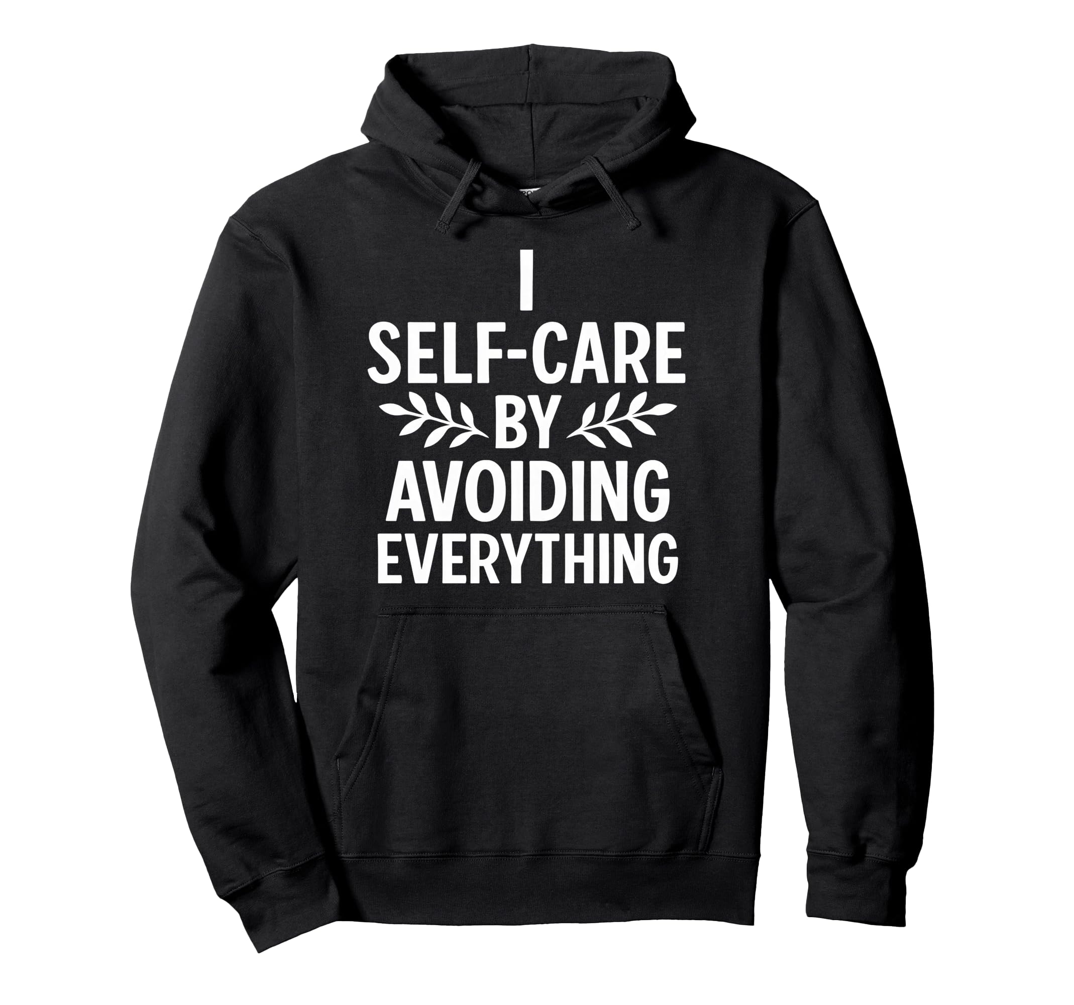 I Self Care Avoiding Everything Funny Hoodie - Aesthetic Graphic Unisex - T-Shirt, Sweatshirt, Hoodie