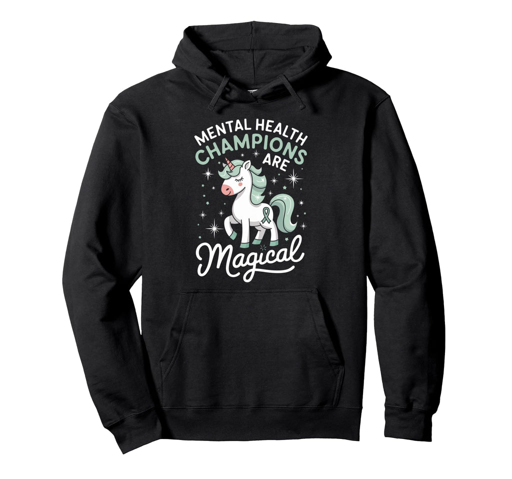 Mental Health Champions Are Magical Hoodie - Streetwear Style Unisex - T-Shirt, Sweatshirt, Hoodie