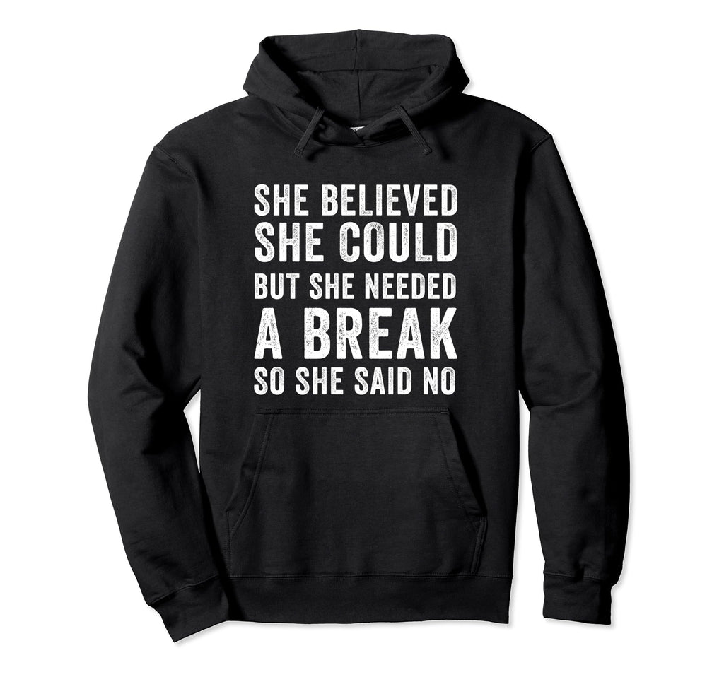Funny Believed Needed Break Empowering Hoodie - Novelty Apparel Men Women - T-Shirt, Sweatshirt, Hoodie