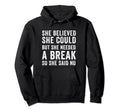 Funny Believed Needed Break Empowering Hoodie - Novelty Apparel Men Women - T-Shirt, Sweatshirt, Hoodie