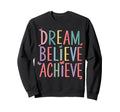 Dream Believe Achieve Self Love Sweatshirt - Graphic Print for Adults - T-Shirt, Sweatshirt, Hoodie