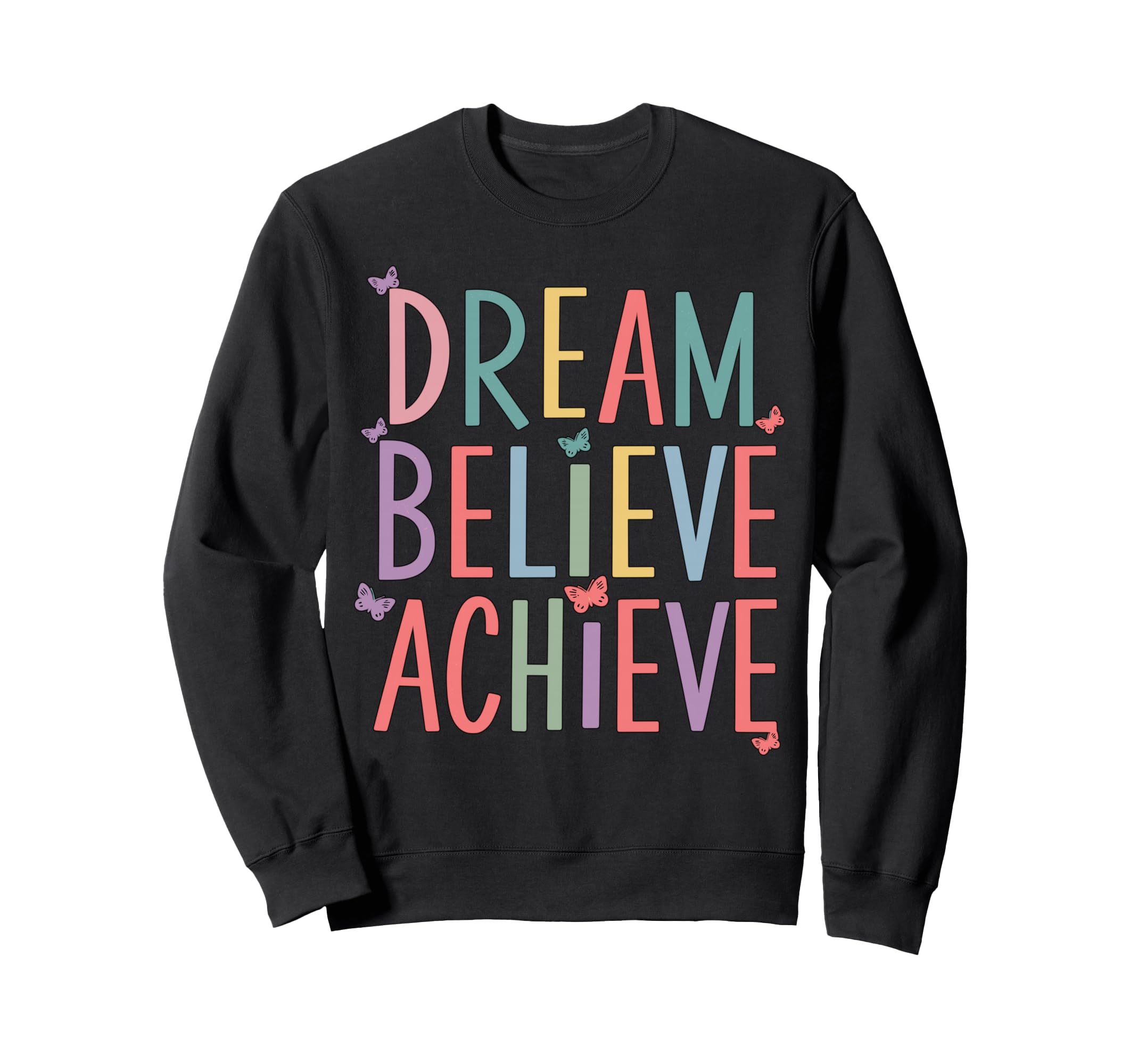 Dream Believe Achieve Self Love Sweatshirt - Graphic Print for Adults - T-Shirt, Sweatshirt, Hoodie