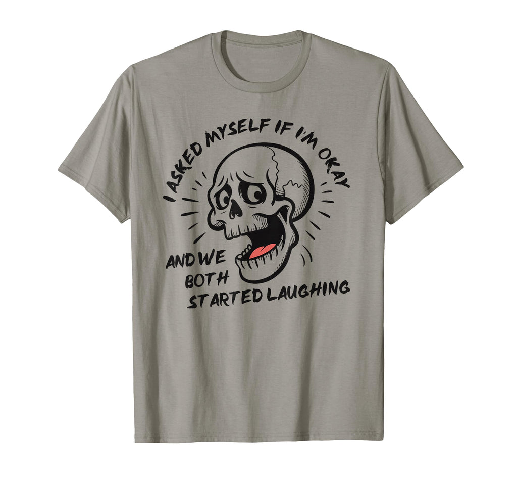I Asked Myself If Im Okay Skeleton T-Shirt - Trendy Graphic for Adults - T-Shirt, Sweatshirt, Hoodie