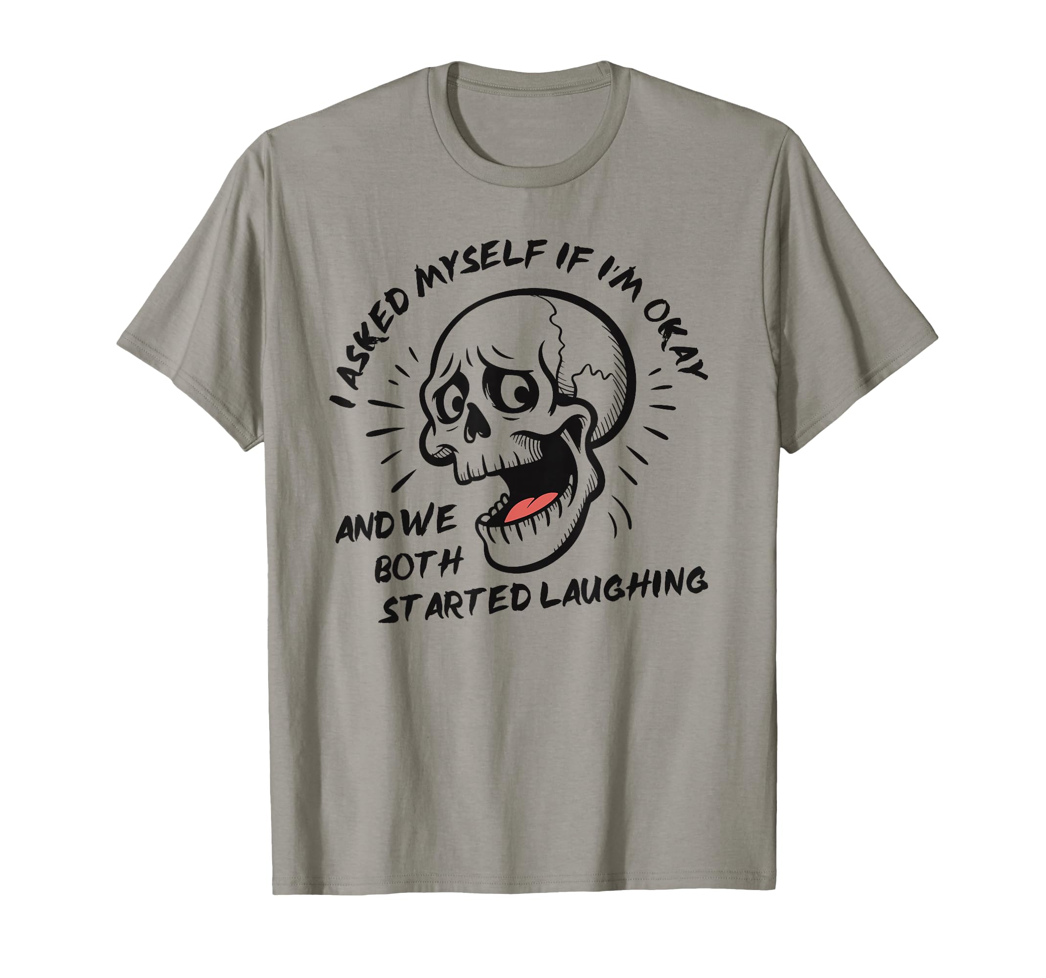 I Asked Myself If Im Okay Skeleton T-Shirt - Trendy Graphic for Adults - T-Shirt, Sweatshirt, Hoodie