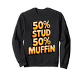 50 Stud 50 Muffin Text Sweatshirt - Unique Graphic Unisex - T-Shirt, Sweatshirt, Hoodie